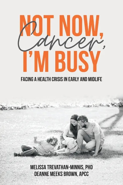Not Now, Cancer, I'm Busy: Facing a Health Crisis in Early and Midlife - Paperback