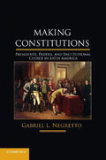 Making Constitutions: Presidents, Parties, and Institutional Choice in Latin America - Paperback