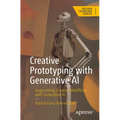 Creative Prototyping with Generative AI: Augmenting Creative Workflows with Generative AI - Paperback