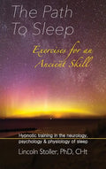 The Path To Sleep, Exercises for an Ancient Skill: Hypnotic training in the neurology, psychology & physiology of sleep - Hardcover