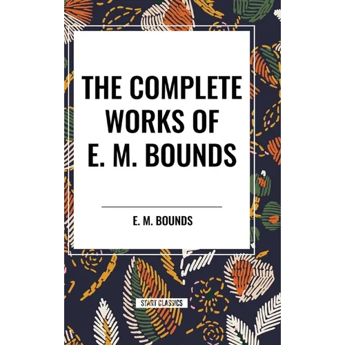 The Complete Works of E. M. Bounds - Hardcover