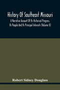 History Of Southeast Missouri: A Narrative Account Of Its Historical Progress, Its People And Its Principal Interests (Volume Ii) - Paperback