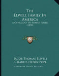 The Elwell Family In America: A Genealogy Of Robert Elwell (1890) - Paperback