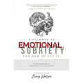 A Pathway to Emotional Sobriety and How to Get It: The Life Changing Magic of Feeling the Moment and Being Yourself - Paperback