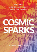 Cosmic Sparks: Igniting A Re-Enchantment with the Sacred - Paperback