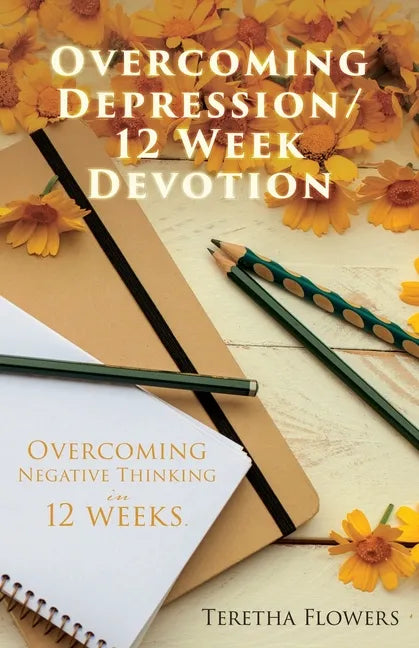 Overcoming Depression/12 Week Devotion: Overcoming Negative thinking in 12 weeks. - Paperback