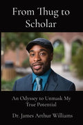From Thug to Scholar: An Odyssey to Unmask My True Potential - Paperback
