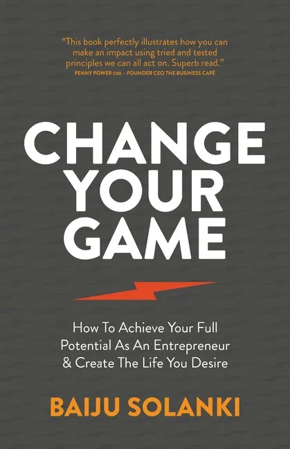Change Your Game: How To Achieve Your Full Potential As An Entrepreneur & Create The Life You Desire - Paperback