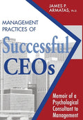 Management Practices of Successful CEOs: Memoir of a Psychological Consultant to Management - Hardcover