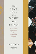 The Same God Who Works All Things: Inseparable Operations in Trinitarian Theology - Hardcover