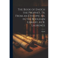 The Book of Enoch the Prophet, Tr. From an Ethiopic Ms. in the Bodleian Library, by R. Laurence - Paperback