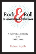 Rock & Roll in Kennedy's America: A Cultural History of the Early 1960s - Hardcover