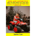 Kid's and Motorcycle: Ways To Ride With Your Kids And Reasons You Should Get Their Own Motorcycle - Paperback