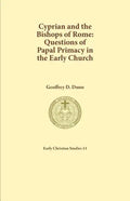 Cyprian and the Bishops of Rome: Questions of Papal Primacy in the Early Church - Paperback