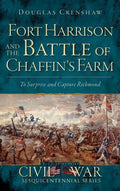 Fort Harrison and the Battle of Chaffin's Farm: To Surprise and Capture Richmond - Hardcover