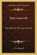 Then Came Oil: The Story Of The Last Frontier - Paperback