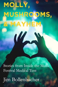 Molly, Mushrooms and Mayhem: Stories from Inside the Music Festival Medical Tent - Paperback