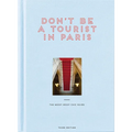 Don't Be a Tourist in Paris: The Messy Nessy Chic Guide - Hardcover