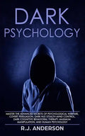 Dark Psychology: Master the Advanced Secrets of Psychological Warfare, Covert Persuasion, Dark NLP, Stealth Mind Control, Dark Cognitiv - Paperback