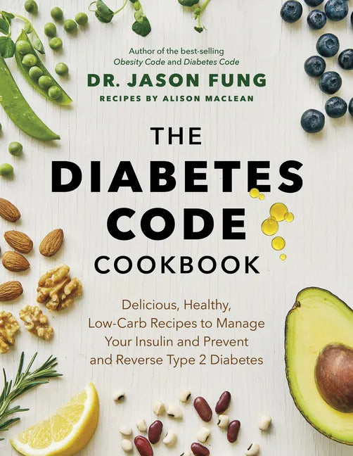The Diabetes Code Cookbook: Delicious, Healthy, Low-Carb Recipes to Manage Your Insulin and Prevent and Reverse Type 2 Diabetes - Hardcover