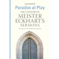 Paradox at Play: Metaphor in Meister Eckhart's Sermons: with Previously Unpublished Sermons - Paperback