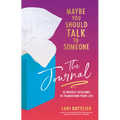 Maybe You Should Talk to Someone: The Journal: 52 Weekly Sessions to Transform Your Life - Hardcover