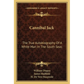 Cannibal Jack: The True Autobiography Of A White Man In The South Seas - Paperback
