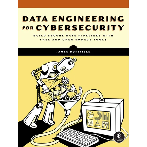 Data Engineering for Cybersecurity: Build Secure Data Pipelines with Free and Open-Source Tools - Paperback