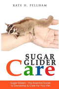 Sugar Gliders: The Essential Guide to Ownership & Care for Your Pet - Paperback