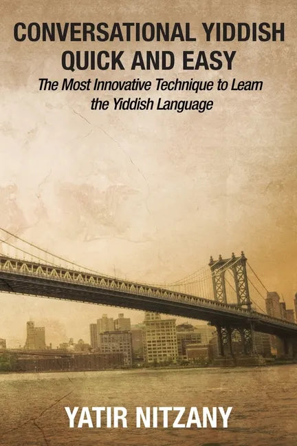 Conversational Yiddish Quick and Easy: The Most Innovative Technique to Learn the Yiddish Language - Paperback