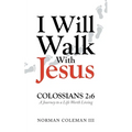 I Will Walk With Jesus: A Journey to a Life Worth Living - Paperback