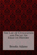 The Law of Civilization and Decay: An Essay on History Brooks Adams - Paperback