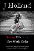 Raising Kids in the New World Order: A conservative approach to raising children; yours, your family's, and your neighbors' - Paperback