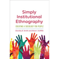 Simply Institutional Ethnography: Creating a Sociology for People - Paperback