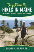 Dog-Friendly Hikes in Maine: Plus Parks, Beaches, Eateries, and Lodging - Paperback