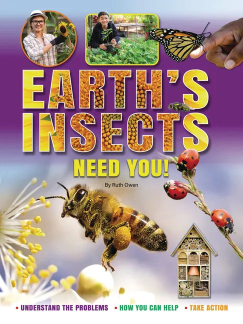 Earth's Insects Need You!: Understand the Problems, How You Can Help, Take Action - Library Binding
