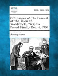 Ordinances of the Council of the Town of Woodstock, Virginia Passed Finally Dec. 4, 1906 - Paperback