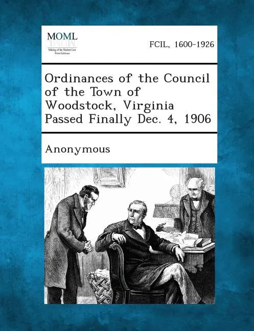 Ordinances of the Council of the Town of Woodstock, Virginia Passed Finally Dec. 4, 1906 - Paperback