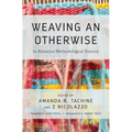 Weaving an Otherwise: In-Relations Methodological Practice - Paperback