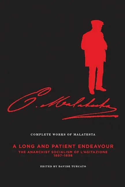 The Complete Works of Malatesta Vol. III: A Long and Patient Work: The Anarchist Socialism of l'Agitazione, 1897-98 - Paperback
