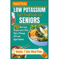 Low Potassium Diet Cookbook for Seniors: 70 Nutritious Recipes with a Meal Plan to Manage CKD and Hyperkalemia - Paperback