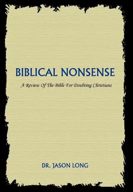 Biblical Nonsense: A Review of the Bible for Doubting Christians - Hardcover