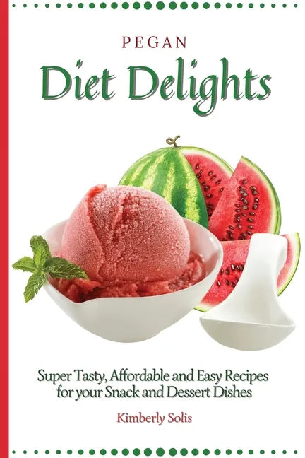 Pegan Diet Delights: Super Tasty, Affordable and Easy Recipes for your Snack and Dessert Dishes - Paperback