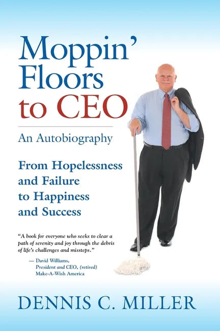 Moppin' Floors to CEO: From Hopelessness and Failure to Happiness and Success - Paperback
