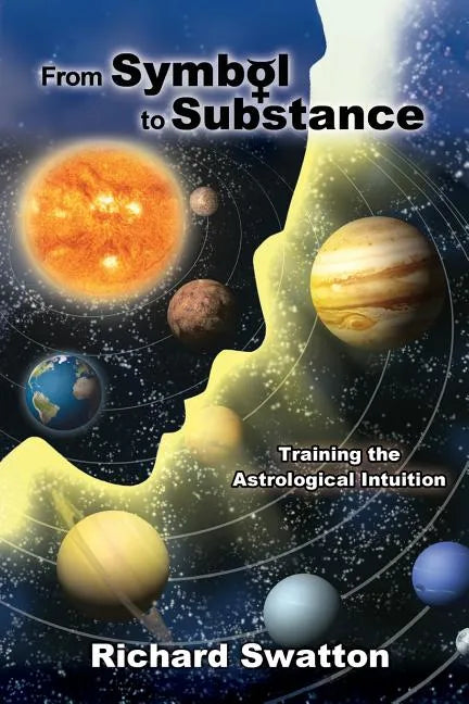 From Symbol to Substance: Training the Astrological Intuition - Paperback