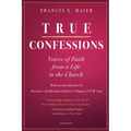 True Confessions: Voices of Faith from a Life in the Church - Hardcover
