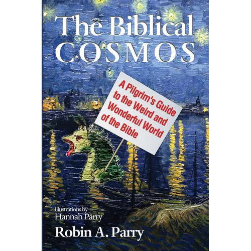 The Biblical Cosmos: A Pilgrim's Guide to the Weird and Wonderful World of the Bible - Hardcover