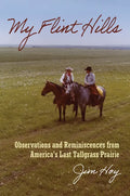 My Flint Hills: Observations and Reminiscences from America's Last Tallgrass Prairie - Hardcover