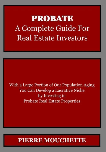 PROBATE - A Complete Guide for Real Estate Investors - Paperback