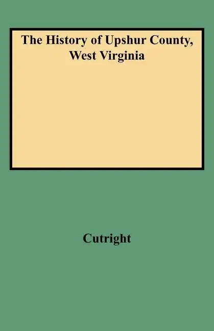 History of Upshur County, West Virginia - Paperback
